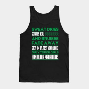 SWEAT DRIES SCRAPES HEAL AND BRUISES FADE AWAY STEP ON UP, TEST YOUR LUCK! ONLY TOUGH GIRLS RUN ULTRA MARATHONS (green) Tank Top